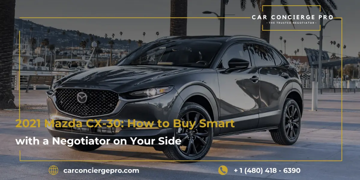 2021 Mazda CX-30: How to Buy Smart with a Negotiator on Your Side