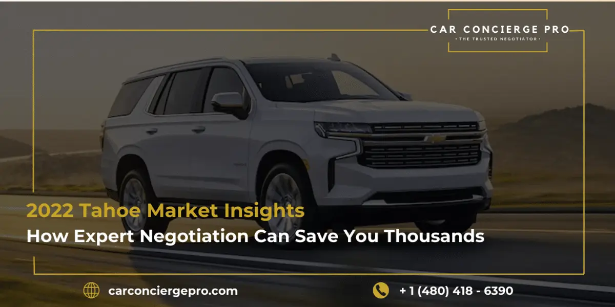 2022 Tahoe Market Insights: How Expert Negotiation Can Save You Thousands