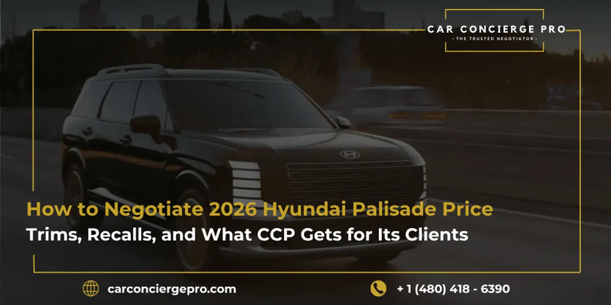 How to Negotiate 2026 Hyundai Palisade Price, Trims, Recalls, and What CCP Gets for Its Clients