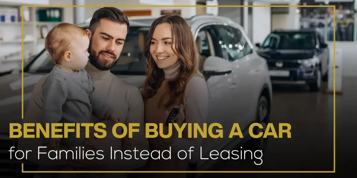 The Benefits of Buying a Car for Families Instead of Leasing
