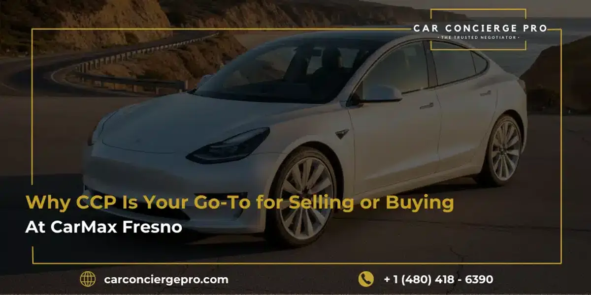 Why CCP Is Your Go-To for Selling or Buying at CarMax Fresno