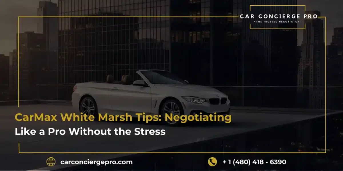 CarMax White Marsh Tips: Negotiating Like a Pro Without the Stress