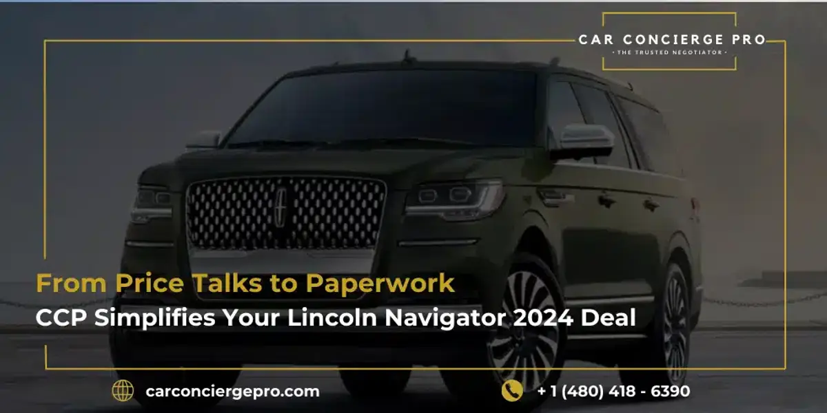 From Price Talks to Paperwork: CCP Simplifies Your Lincoln Navigator 2024 Deal