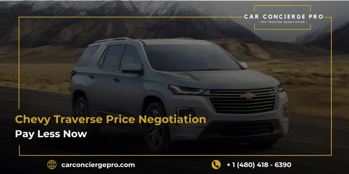 Chevy Traverse Price Negotiation | Pay Less Now