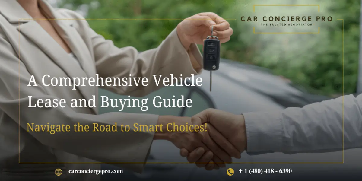 A Comprehensive Vehicle Lease and Buying Guide, Navigate the Road to Smart Choices!
