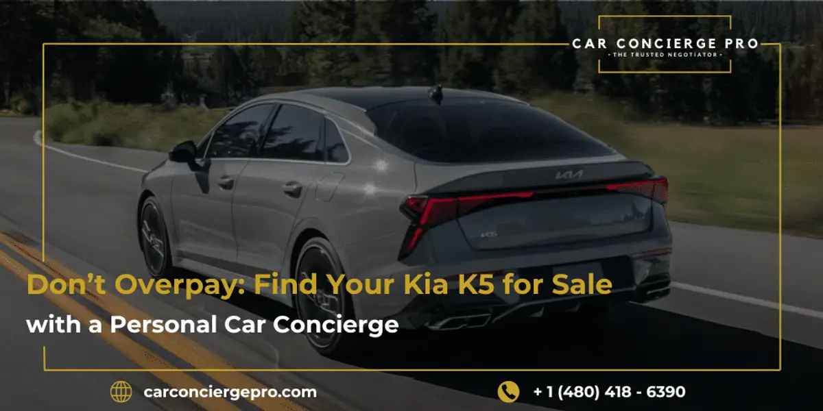 Don’t Overpay: Find Your Kia K5 for Sale with a Personal Car Concierge