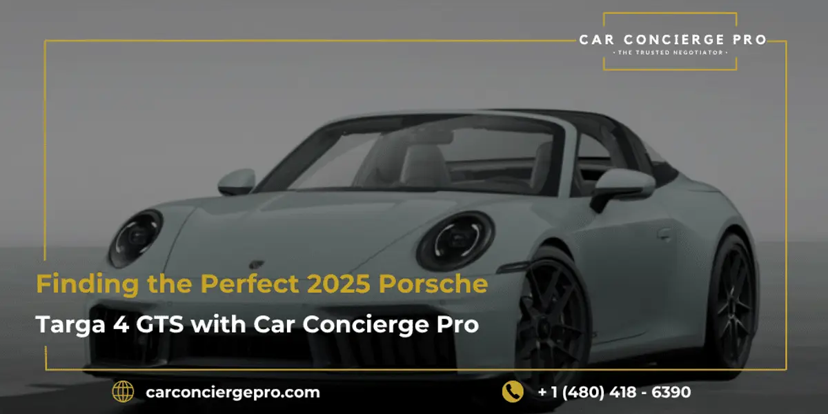 Finding the Perfect 2025 Porsche Targa 4 GTS with Car Concierge Pro