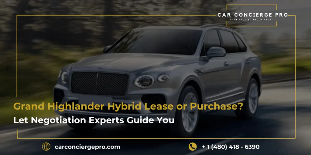 Grand Highlander Hybrid Lease or Purchase? Let Negotiation Experts Guide You