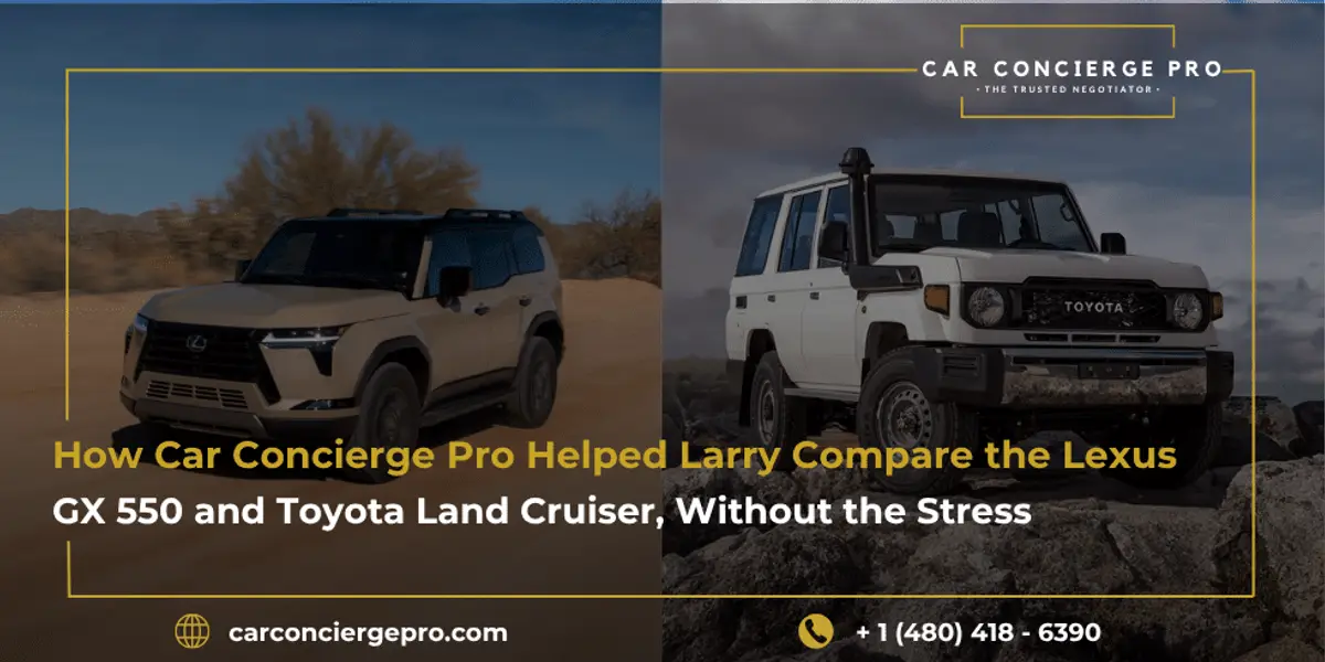 How Car Concierge Pro Helped Larry Compare the Lexus GX 550 and Toyota Land Cruiser, Without the Stress