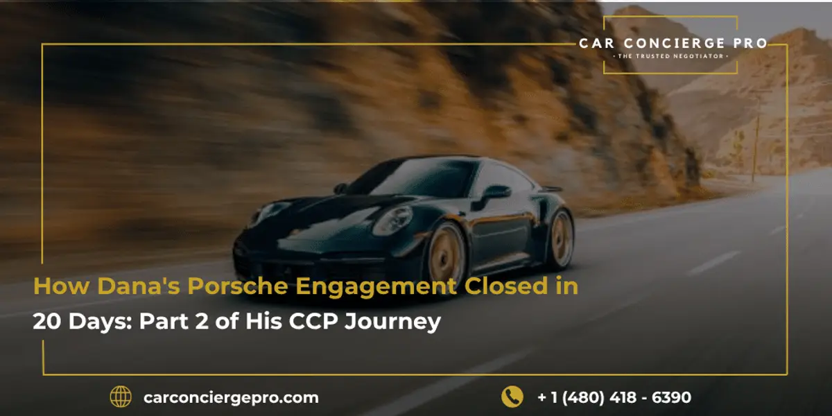 How Dana’s Porsche Engagement Closed in 20 Days: Part 2 of His CCP Journey