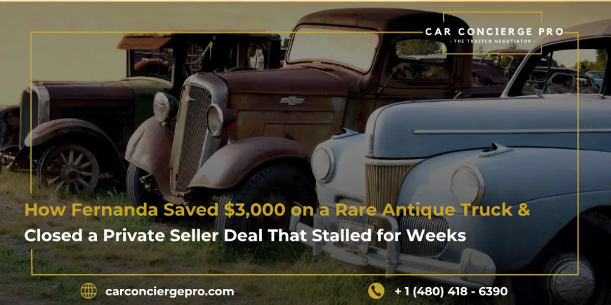 How Fernanda Saved $3,000 on a Rare Antique Truck and Closed a Private Seller Deal That Stalled for Weeks