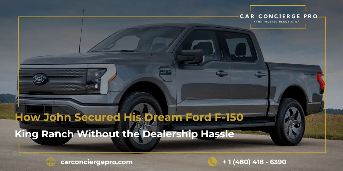 How John Secured His Dream Ford F-150 King Ranch Without the Dealership Hassle, Thanks to Car Concierge Pro