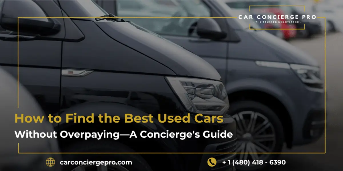 How to Find the Best Used Cars Without Overpaying, A Concierge’s Guide