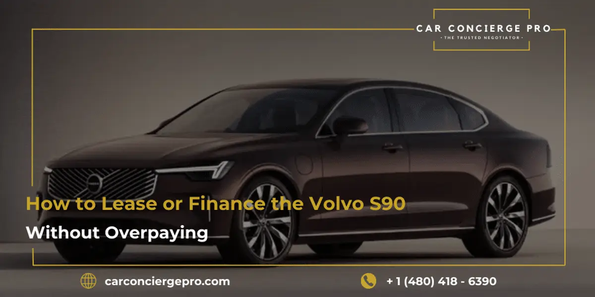 How to Lease or Finance the Volvo S90 Without Overpaying