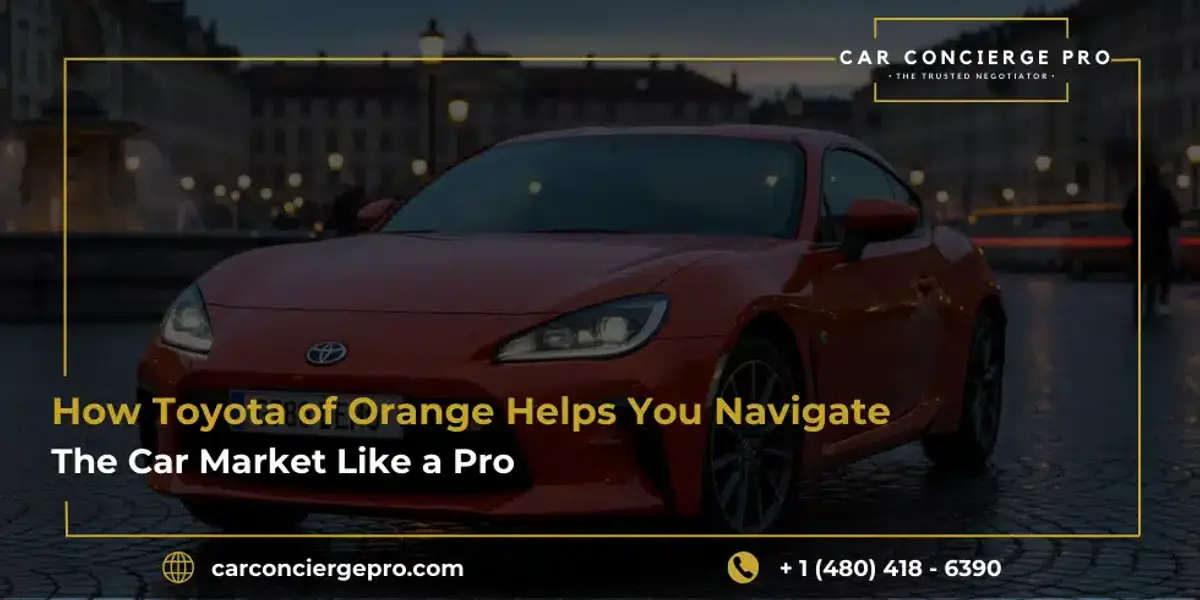 How Toyota of Orange Helps You Navigate the Car Market Like a Pro
