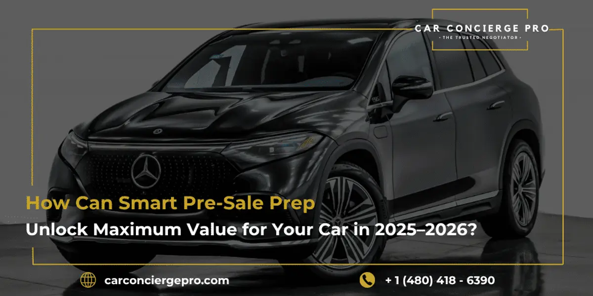 How Can Smart Pre-Sale Prep Unlock Maximum Value for Your Car in 2025-2026?