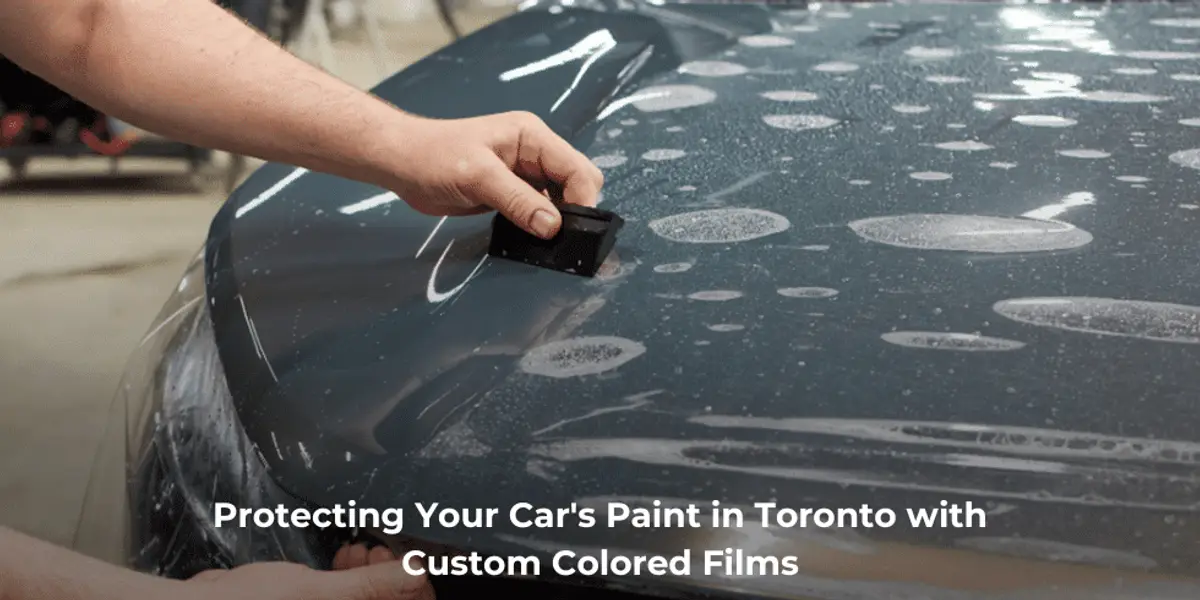 Protecting Your Car’s Paint in Toronto with Custom Colored Films