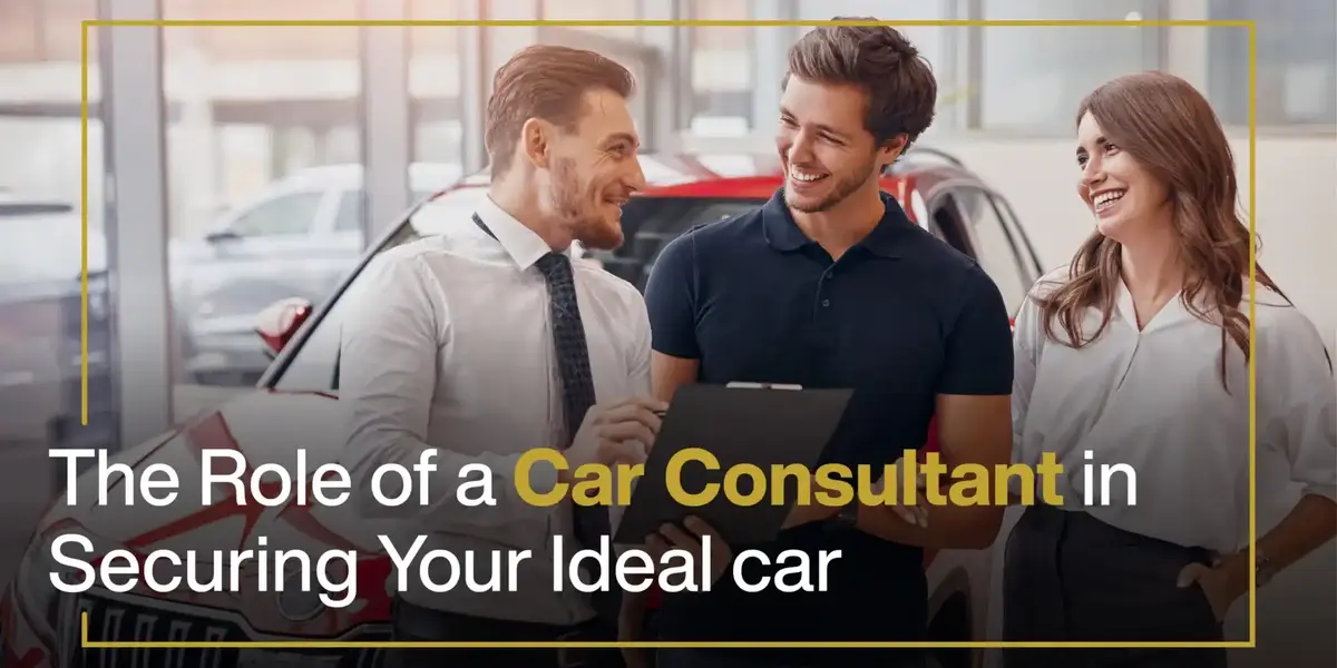 The Role of a Car Consultant in Securing Your Ideal Car