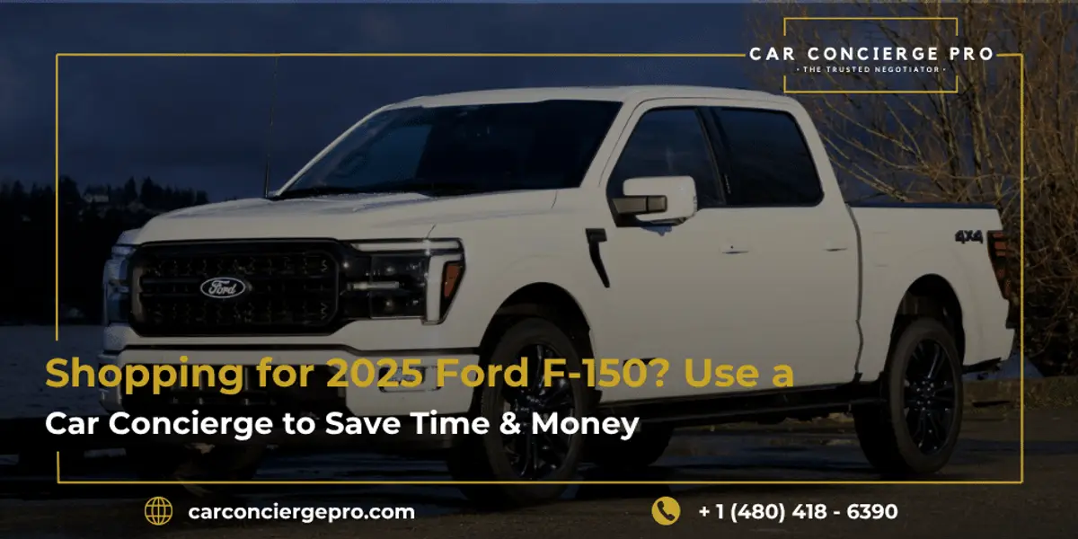 Shopping for 2025 ford f150? Use a Car Concierge to Save Time & Money