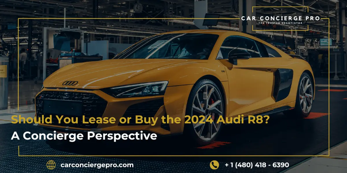 Should You Lease or Buy the 2024 Audi R8? A Concierge Perspective
