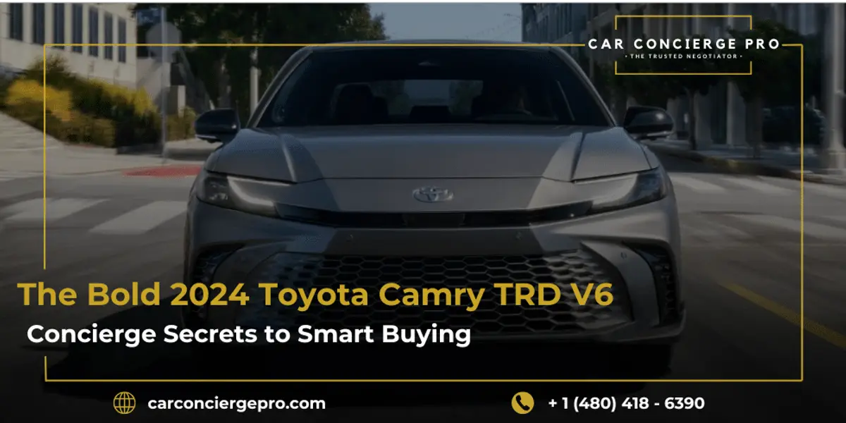 The Bold 2024 Toyota Camry TRD V6: Concierge Secrets to Smart Buying