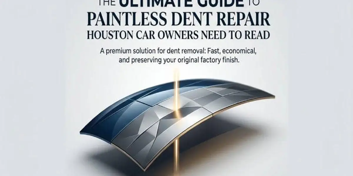 The Ultimate Guide To Paintless Dent Repair Houston Car Owners Need To Read