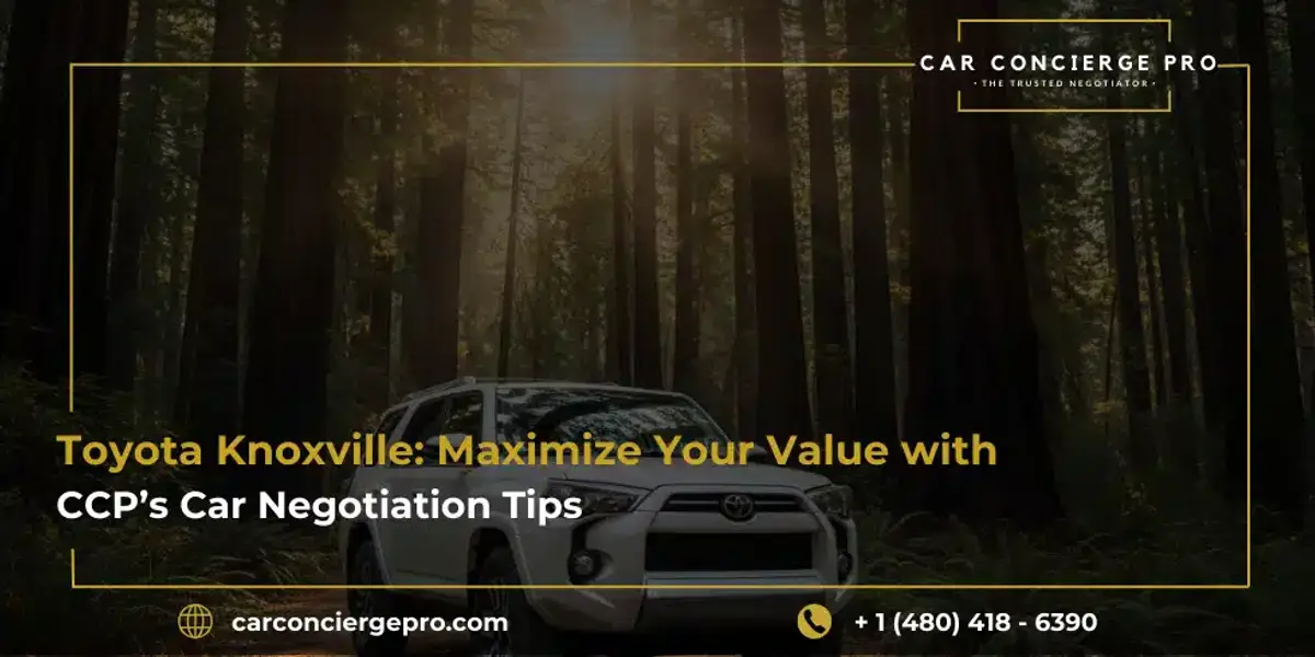 Toyota Knoxville: Maximize Your Value with CCP’s Car Negotiation Tips (2025-2026 Edition)