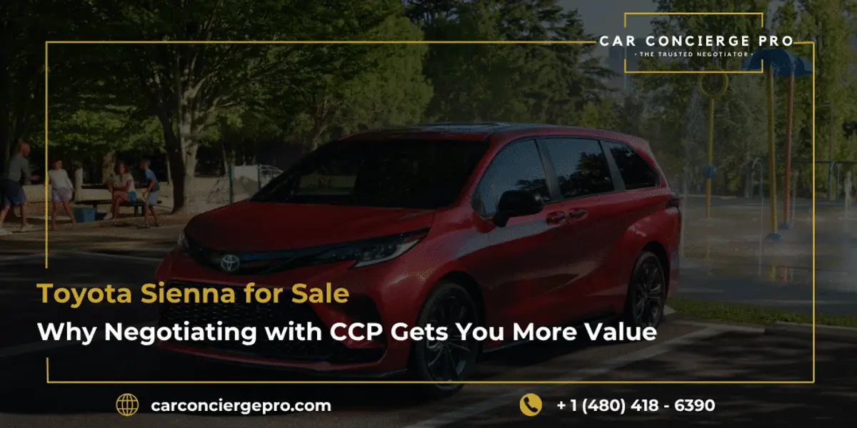 Toyota Sienna for Sale, Why Negotiating with CCP Gets You More Value