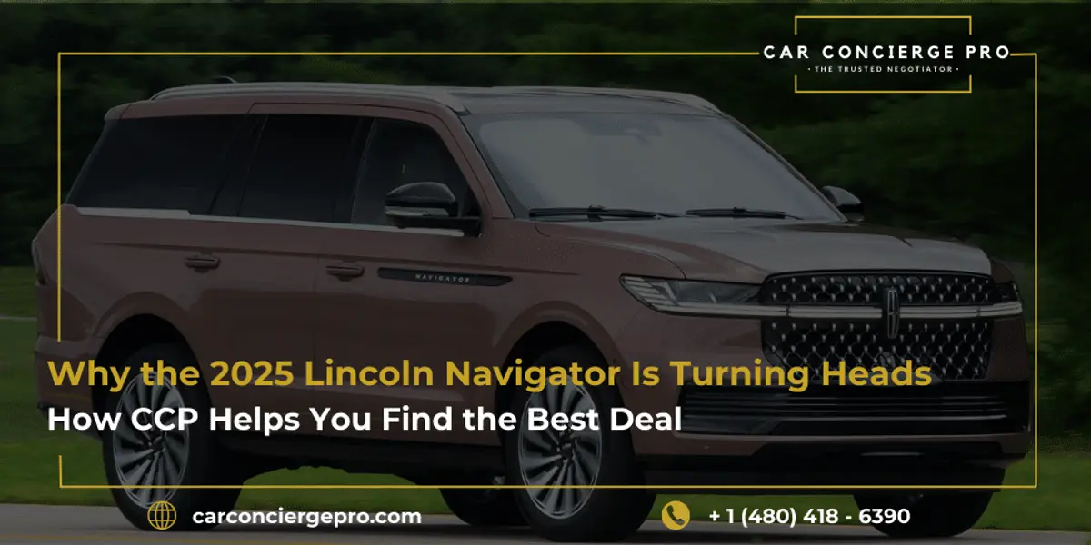 Why the 2025 Lincoln Navigator Is Turning Heads, And How CCP Helps You Find the Best Deal