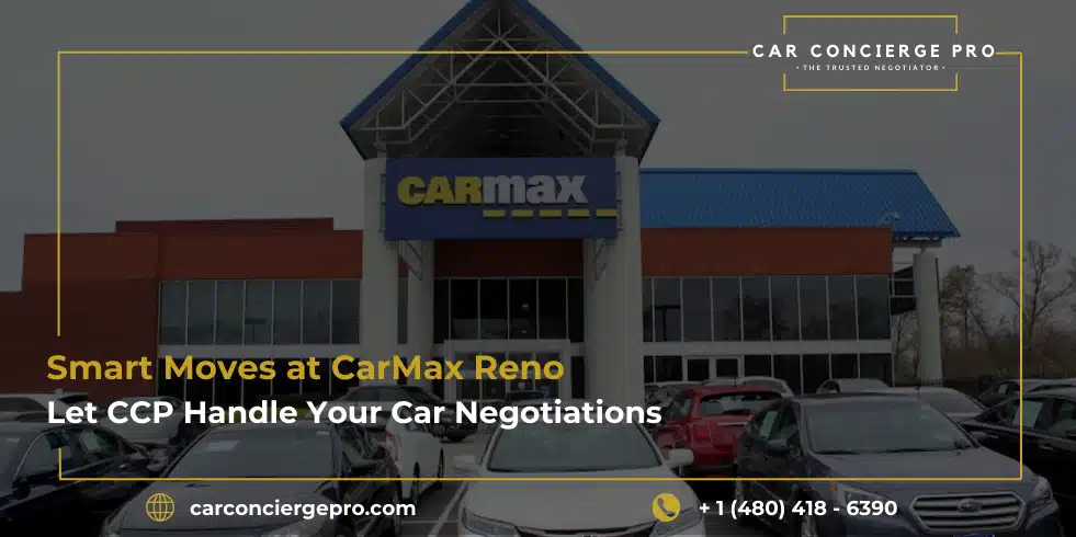 Smart Moves at CarMax Reno: Let CCP Handle Your Car Negotiations
