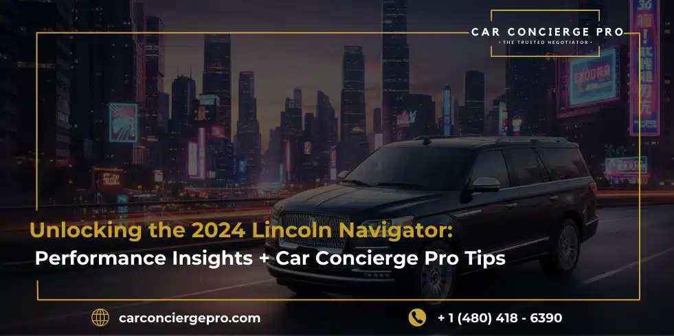 2024 Lincoln Navigator Performance: Power, Precision, and Pro Buying Insights from Car Concierge Pro
