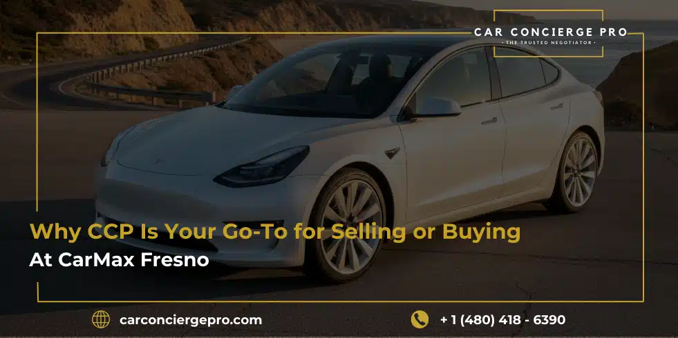 Why CCP Is Your Go-To for Selling or Buying at CarMax Fresno