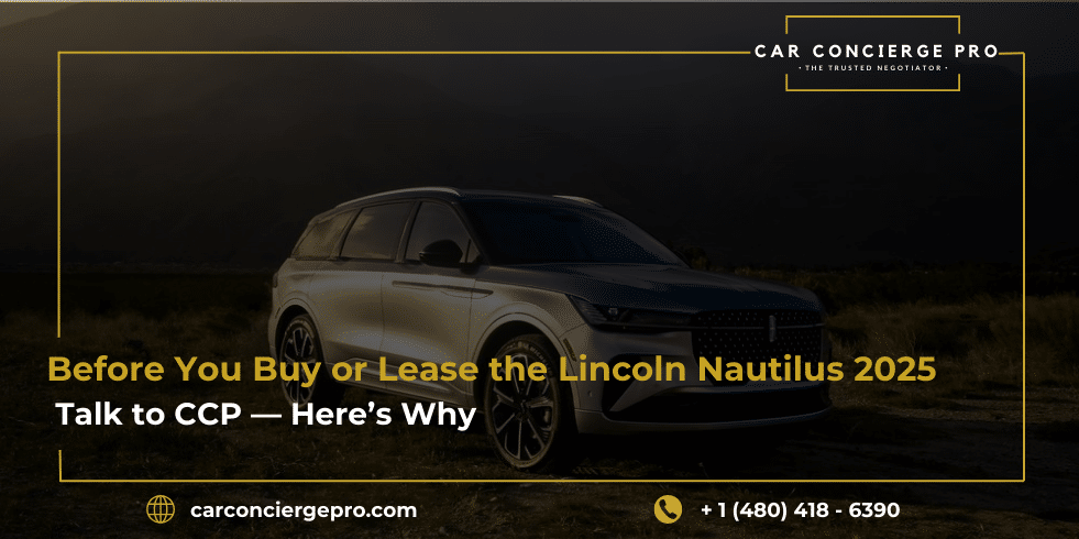 Before You Buy or Lease the Lincoln Nautilus 2025, Talk to CCP, Here’s Why