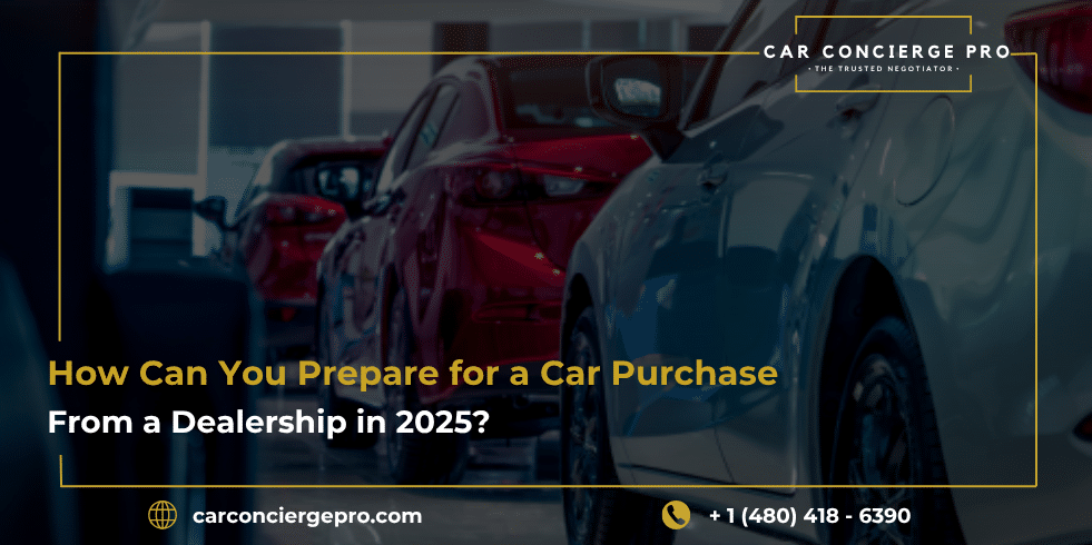 How Can You Prepare for a Car Purchase from a Dealership in 2025?