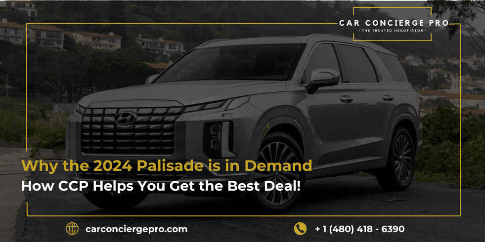 Why the 2024 Palisade is in Demand, and How CCP Helps You Get the Best Deal!