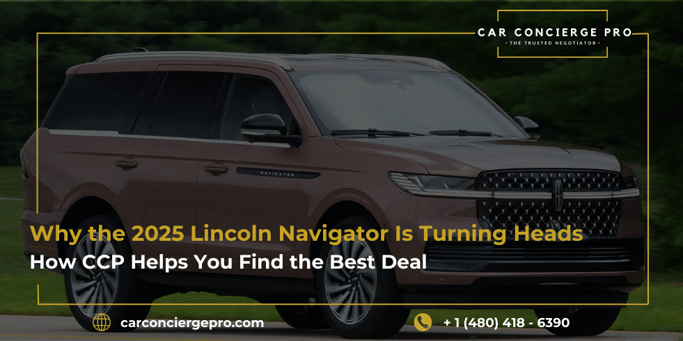 Why the 2025 Lincoln Navigator Is Turning Heads, And How CCP Helps You Find the Best Deal